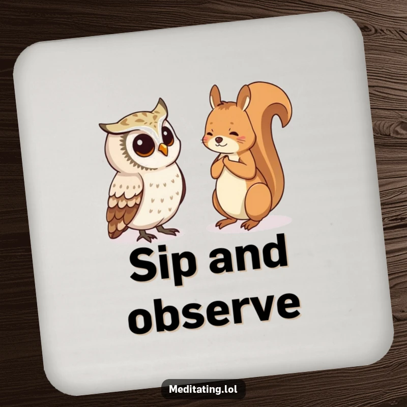 Funny Drink Coaster depicting a curious owl watching a meditating squirrel, adding a humorous nature element to table protection.