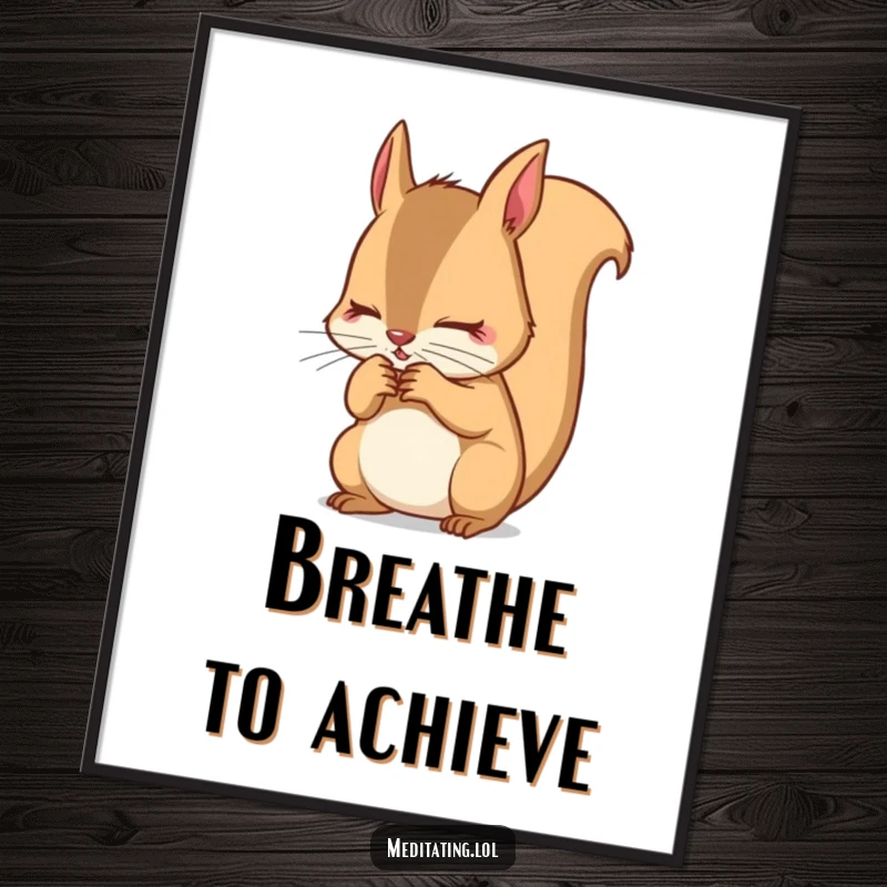 Funny Squirrel Poster: Determined squirrel intensely focusing on its breath, a humorous and inspiring piece of wall art.