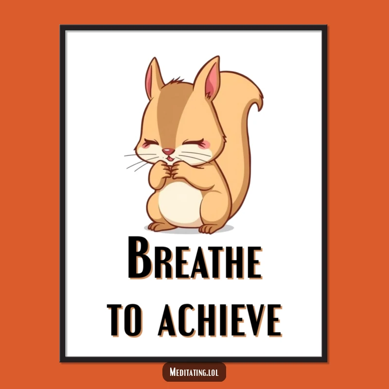 Funny Squirrel Focus Poster: Breath Art Print, Determined Decor Gift