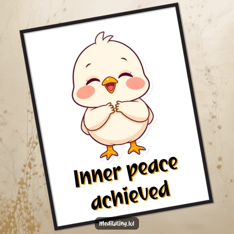 Funny chick poster depicting a delighted chick with folded hands and a peaceful expression, radiating positivity.