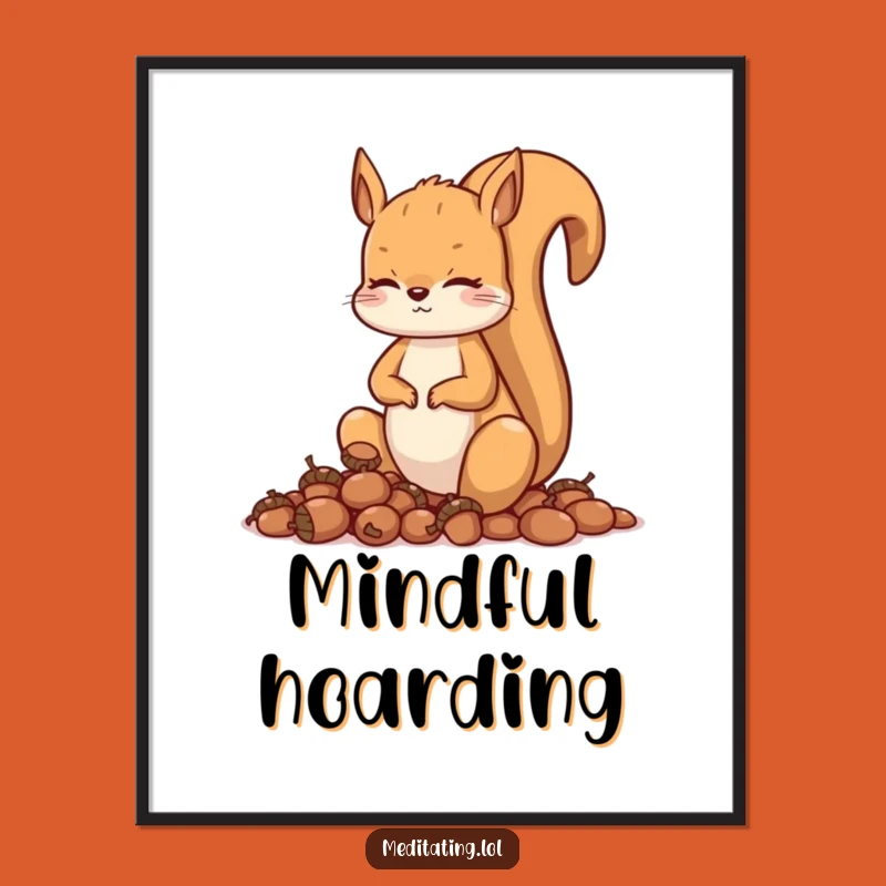 Funny Squirrel Meditation Poster: Curious Animal with Acorns, Zen Wall Art, Gift Idea