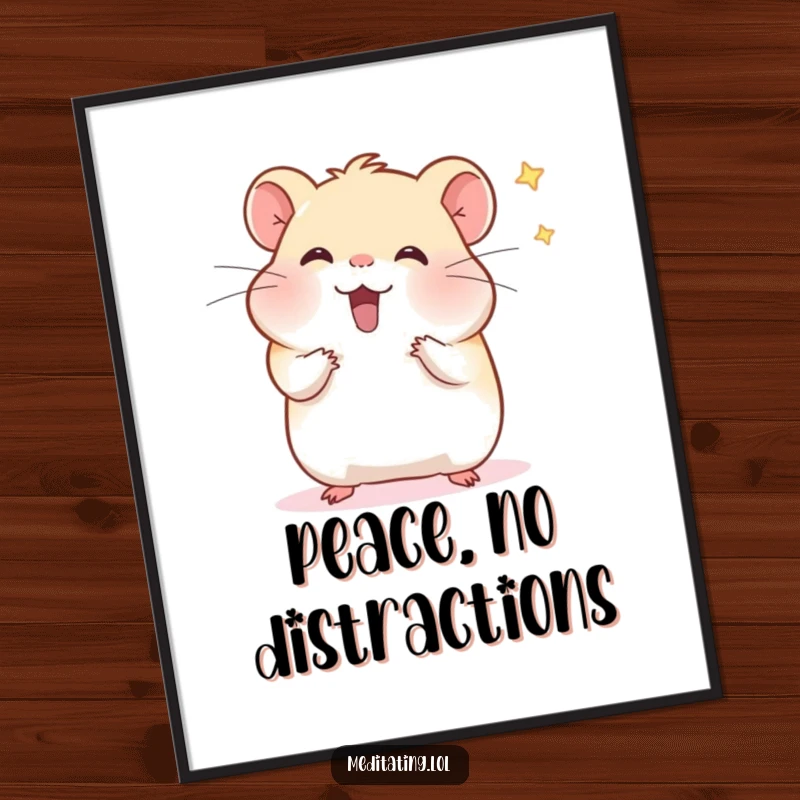 Funny hamster meditation poster featuring a cheerful hamster wafting distractions, perfect for adding humorous and peaceful wall art.