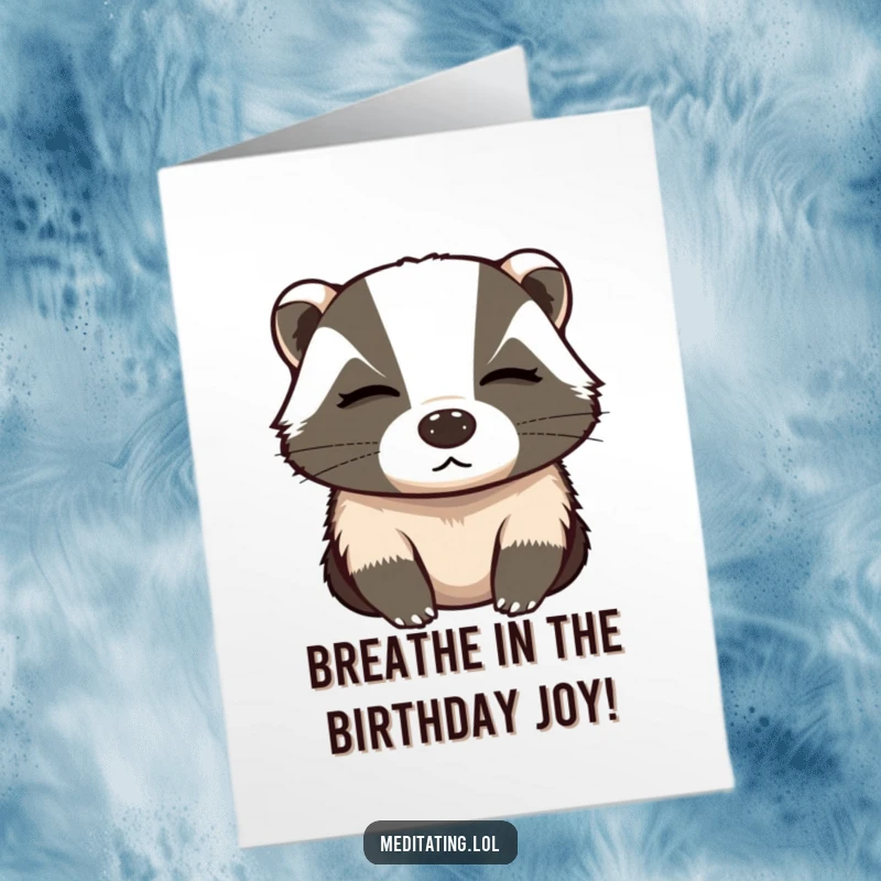 Funny Free Printable Birthday Card: A determined badger breathes deeply with eyes closed, ready to celebrate.